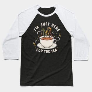 I'm just here for the tea Baseball T-Shirt